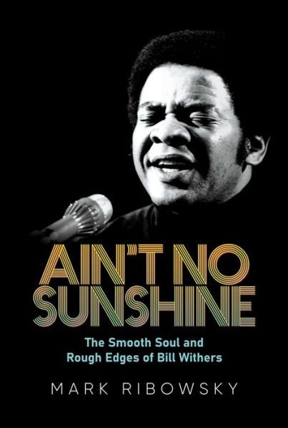 Cover for Mark Ribowsky · Ain't No Sunshine: The Smooth Soul and Rough Edges of Bill Withers (Innbunden bok) (2023)