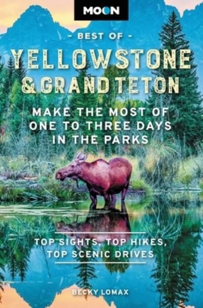 Moon Best of Yellowstone & Grand Teton (Second Edition): Make the Most of One to Three Days in the Parks - Becky Lomax - Bøger - Avalon Travel Publishing - 9781640497429 - 13. april 2023