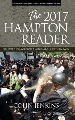 Cover for The 2017 Hampton Reader: Selected Essays from a Working-Class Think Tank - Critical Constructions: Studies on Education and Society (Hardcover Book) (2019)