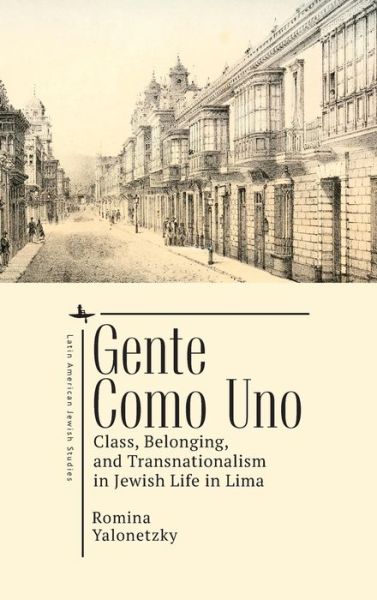 Cover for Romina Yalonetzky · Gente como Uno: Class, Belonging, and Transnationalism in Jewish Life in Lima - Jewish Latin American Studies (Hardcover Book) (2021)