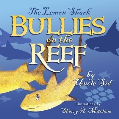Cover for Uncle Sid · The Lemon Shark BULLIES on the REEF (Pocketbok) (2021)