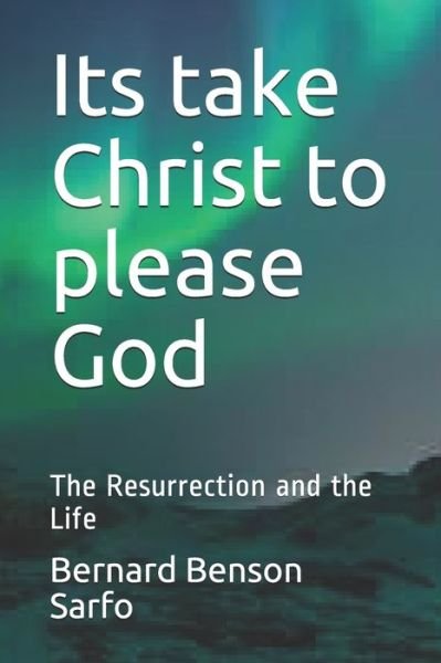 Cover for Bernard Benson Sarfo · Its take Christ to please God (Pocketbok) (2019)