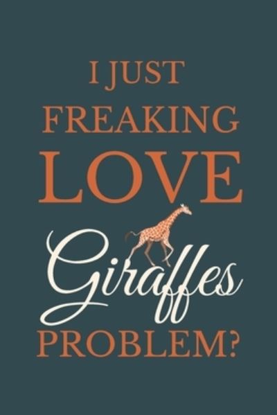 Cover for Nzspace Publisher · I Just Freakin Love Giraffes Problem? (Paperback Book) (2020)