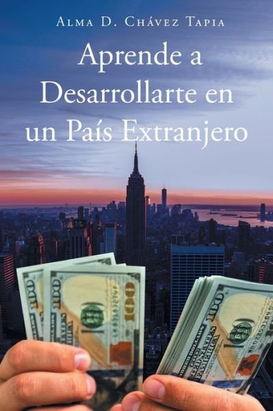 Cover for Alma D. Chávez Tapia · Aprende a Desarrollarte en un Pais Extranjero (Bok) (2023)