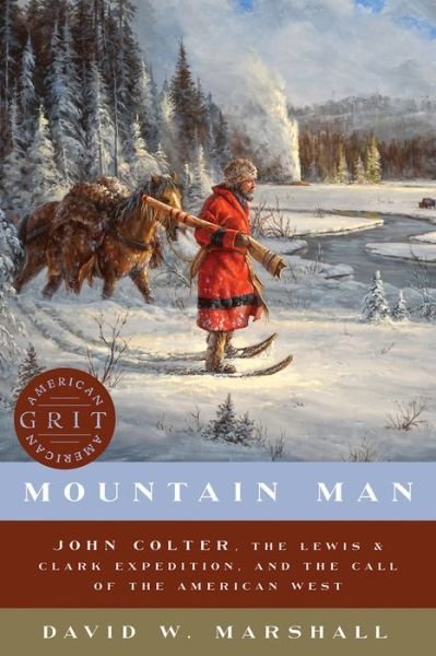 Cover for David W. Marshall · Mountain Man John Colter, the Lewis and Clark Expedition, and the Call of the American West (Book) (2019)