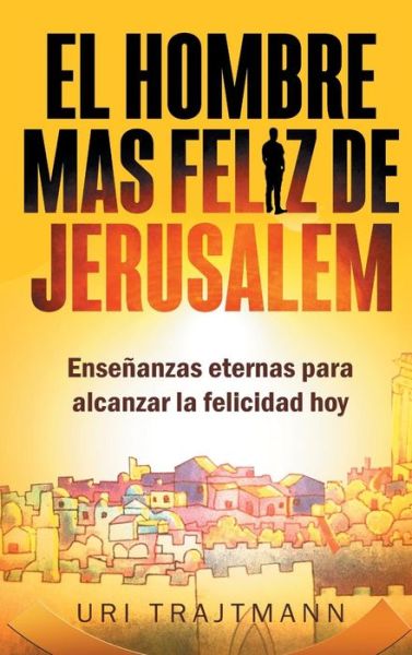 Cover for Uri Trajtmann · El Hombre mas Feliz de Jerusalem (Inbunden Bok) (2017)