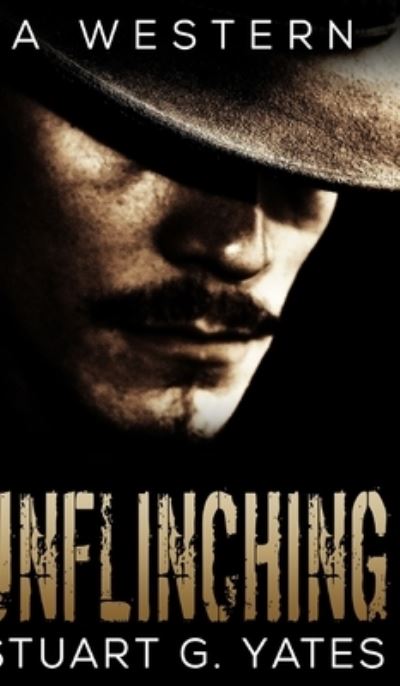 Cover for Stuart G Yates · Unflinching (Unflinching Book 1) (Hardcover Book) (2021)