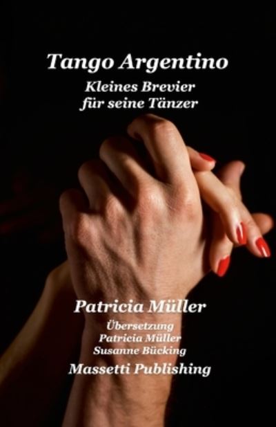 Tango Argentino Kleines Brevier Fur Seine Tanzer - Patricia Müller - Kirjat - Lulu.com - 9781716491429 - sunnuntai 25. lokakuuta 2020