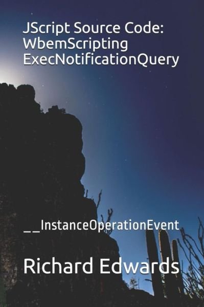 Cover for Richard Edwards · JScript Source Code : WbemScripting ExecNotificationQuery (Paperback Book) (2018)