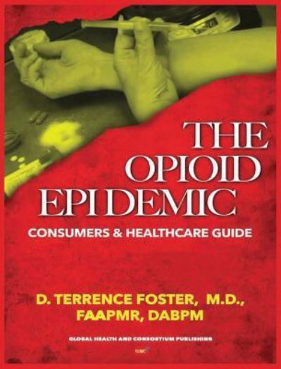 Cover for D Terrence Foster · The Opioid Epidemic Consumers &amp; Healthcare Guide (Hardcover bog) (2019)