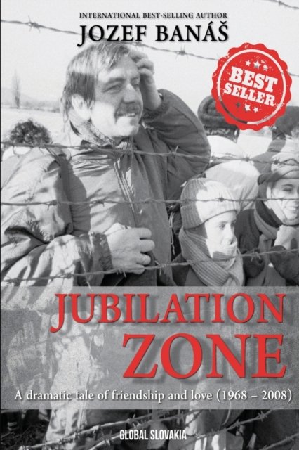 Cover for Jozef Banas · Jubilation Zone: A Dramatic Tale of Friendship and Love (1968-2008) (Pocketbok) (2022)