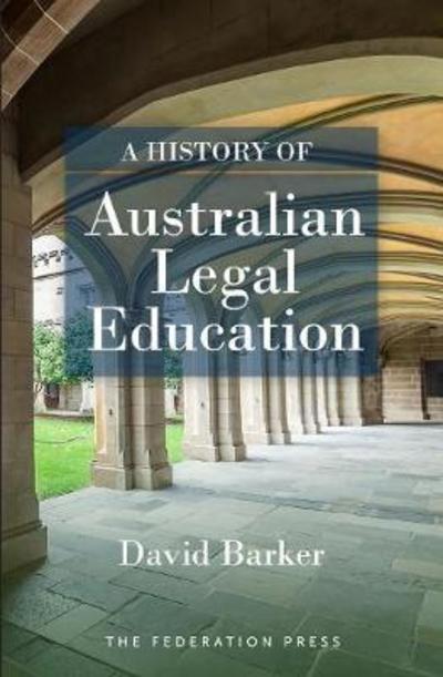 Cover for David Barker · A History of Australian Legal Education (Paperback Book) (2017)