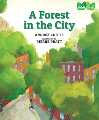 Cover for Andrea Curtis · A Forest in the City - ThinkCities (Hardcover Book) (2020)