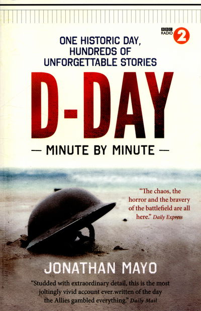 Cover for Jonathan Mayo · D-Day Minute By Minute: One historic day, hundreds of unforgettable stories - Minute By Minute (Paperback Book) (2015)