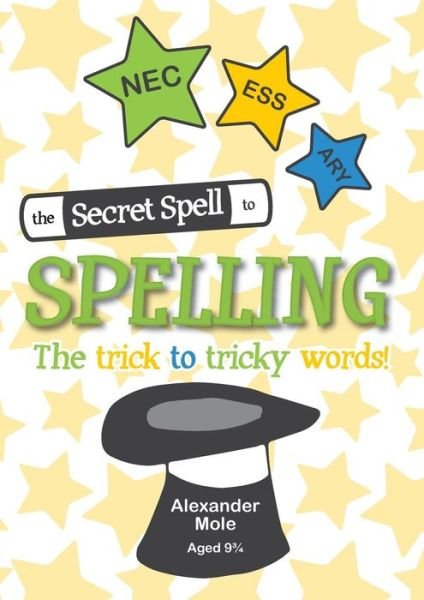 Cover for Alexander Mole · The Secret Spell To Spelling: The trick to tricky words (Pocketbok) (2017)