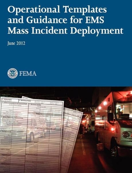 Cover for Federal Emergency Management Agency · Operational Templates and Guidance for Mass Ems Incident Deployment. (Paperback Bog) (2012)