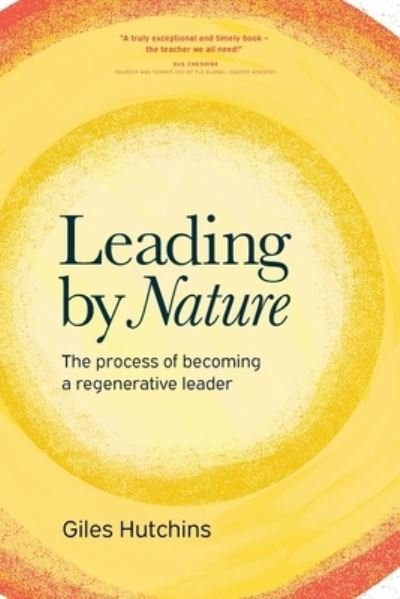 Cover for Giles Hutchins · Leading by Nature: The Process of Becoming A Regenerative Leader (Paperback Book) (2022)