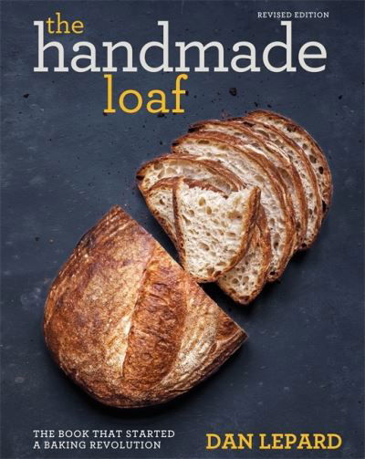 Handmade Loaf The Book That Started a Baking Revolution - Dan Lepard - Książki - Octopus Publishing Group - 9781784724429 - 6 marca 2018