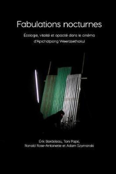 Cover for Erik Bordeleau · Fabulations Nocturnes: Ecologie, Vitalite et Opacite Dans le Cinema d'Apichatpong Weerasethakul - Immediations (Paperback Book) (2017)