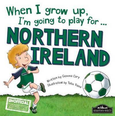 When I Grow Up, I'm Going to Play for Northern Ireland - Gemma Cary - Livros - Orangutan Books - 9781785532429 - 1 de abril de 2016