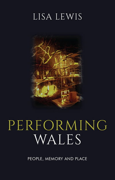 Performing Wales: People, Memory and Place - Lisa Lewis - Books - University of Wales Press - 9781786832429 - May 15, 2018