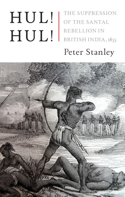 Cover for Peter Stanley · Hul! Hul!: The Suppression of the Santal Rebellion in Bengal, 1855 (Hardcover Book) (2022)