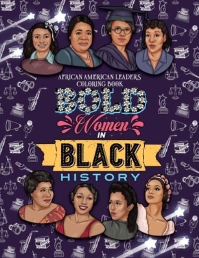 Cover for Jada Little · Bold Women in Black History: African American Leaders Coloring Book for Girls, Boys and Their Parents - Children's Multicultural Stories (Paperback Bog) [Large type / large print edition] (2020)