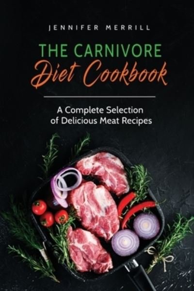 Cover for Jennifer Merrill · The Carnivore Diet Cookbook (Paperback Bog) (2017)