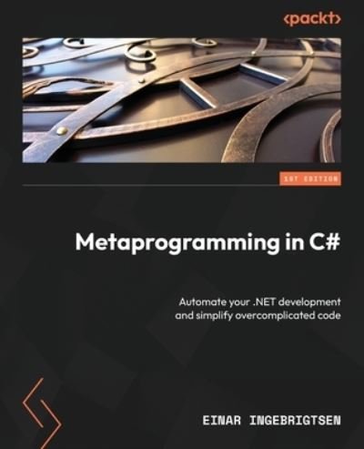 Cover for Einar Ingebrigtsen · Metaprogramming in C#: Automate your .NET development and simplify overcomplicated code (Paperback Bog) (2023)