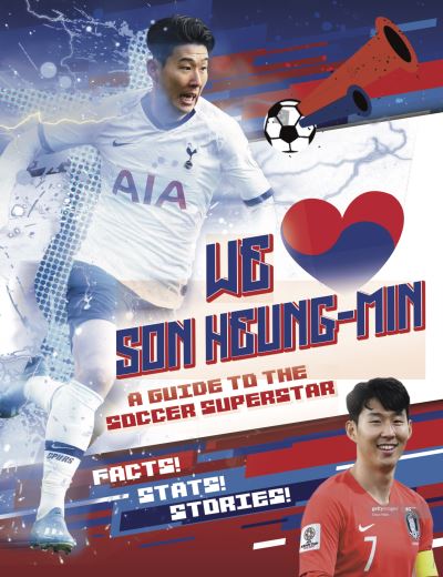 We Love Son Heung-Min: A Guide to the Soccer Superstar - Emily Stead - Books - Hachette Children's Group - 9781839350429 - December 10, 2020