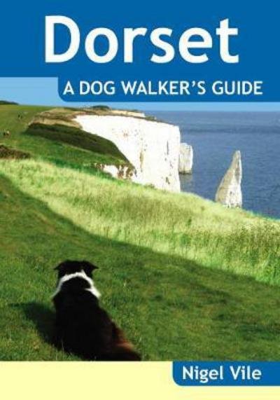 Cover for Nigel Vile · Dorset a Dog Walker's Guide - Dog Walker's Guide (Paperback Book) (2017)