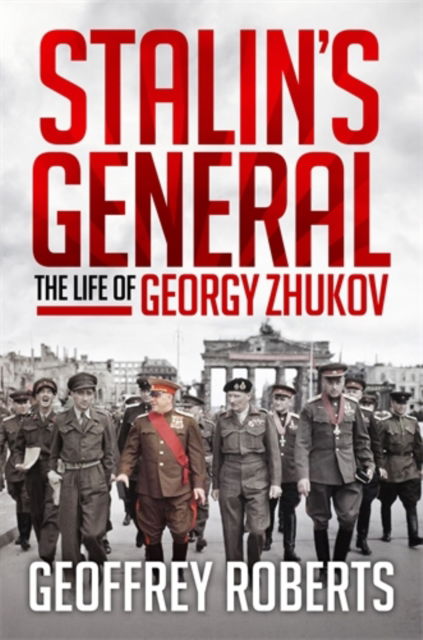 Cover for Geoffrey Roberts · Stalin's General: The Life of Georgy Zhukov (Inbunden Bok) (2012)