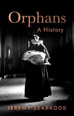 Cover for Jeremy Seabrook · Orphans: A History (Hardcover Book) (2018)