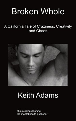Cover for Keith Adams · Broken Whole: A California Tale Of Craziness, Creativity And Chaos (Paperback Book) (2010)