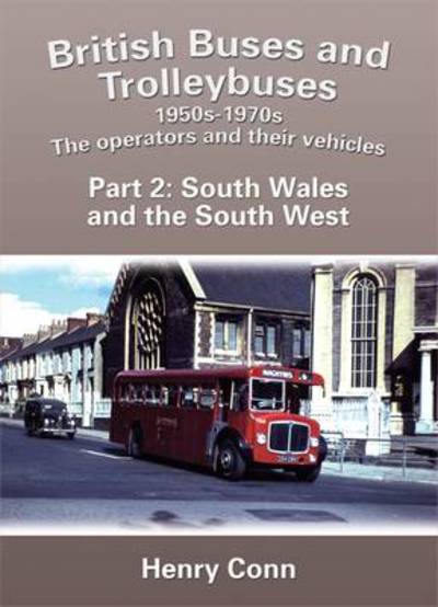 Cover for Henry Conn · British Buses and Trolleybuses 1950s-1970s: The Operators and Their Vehicles (South Wales) - Road Transport Heritage (Paperback Book) (2010)