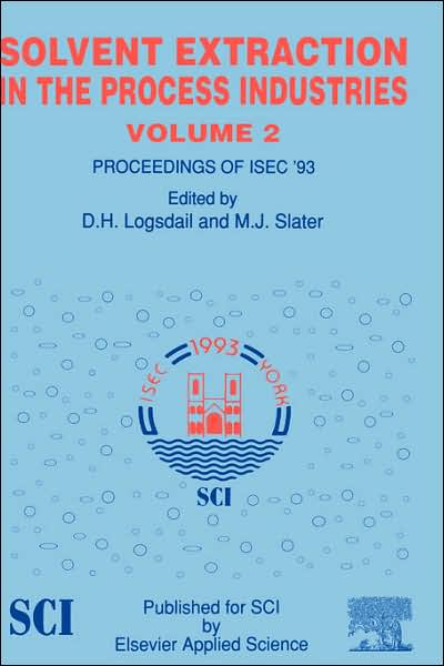 Cover for D.H. Logsdail · Solvent Extraction in the Process Industries: ISEC 93 (Hardcover Book) [1993 edition] (1993)