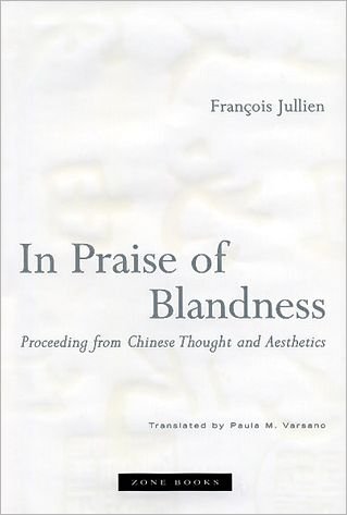 Cover for Francois Jullien · In Praise of Blandness: Proceeding from Chinese Thought and Aesthetics - In Praise of Blandness (Paperback Book) (2007)