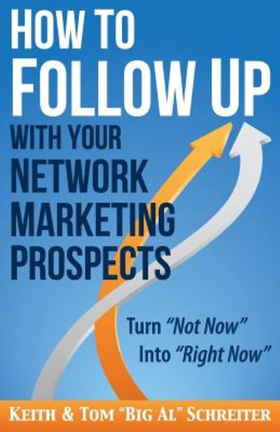 Cover for Keith Schreiter · How to Follow Up With Your Network Marketing Prospects: Turn Not Now Into Right Now! (Paperback Book) (2017)