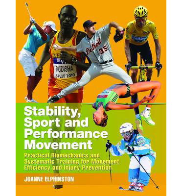 Cover for Joanne Elphinston · Stability, Sport and Performance Movement: Practical Biomechanics and Systematic Training for Movement Efficacy and Injury Prevention (Paperback Book) (2013)