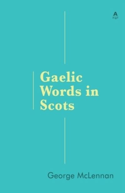 Gaelic Words in Scots - George McLennan - Books - Akerbeltz - 9781907165429 - July 21, 2020