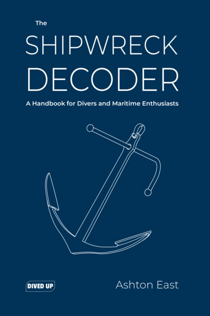 Cover for Ashton East · The Shipwreck Decoder: A Handbook for Divers and Maritime Enthusiasts (Pocketbok) (2025)