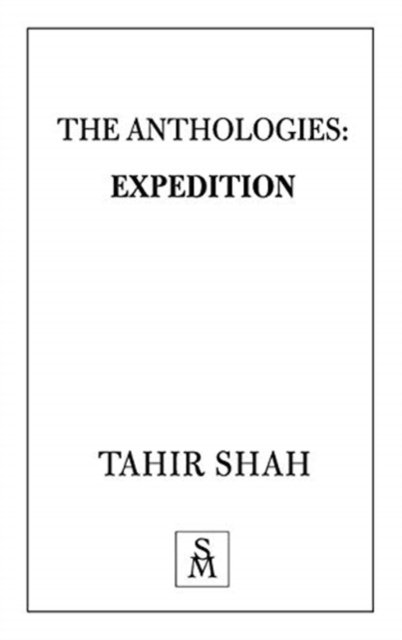 The Anthologies: Expedition - Tahir Shah - Kirjat - Secretum Mundi Limited - 9781912383429 - maanantai 24. helmikuuta 2020