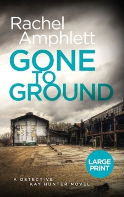 Cover for Rachel Amphlett · Gone to Ground: A Detective Kay Hunter murder mystery - Detective Kay Hunter (Hardcover Book) [Large type / large print edition] (2020)