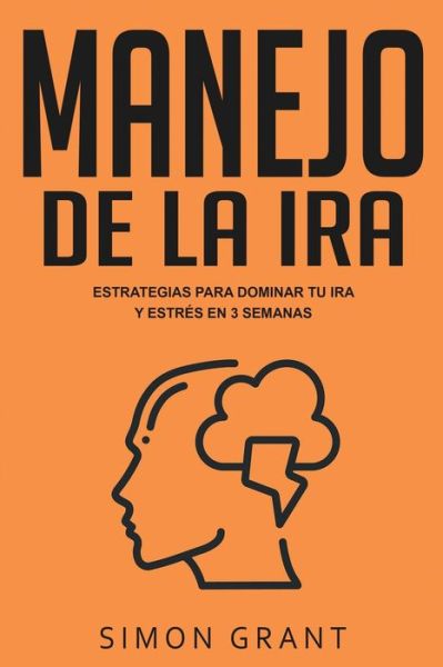 Cover for Simon Grant · Manejo de la ira: Estrategias para dominar tu ira y estres en 3 semanas (Paperback Book) (2020)