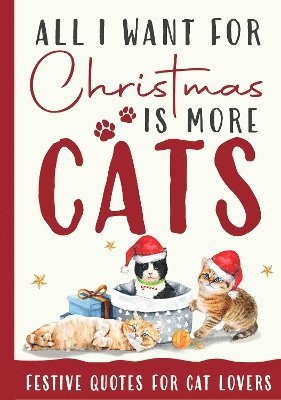 Cover for All I Want For Christmas Is More Cats Gift Book: Festive Quotes For Cat Lovers (Hardcover Book) (2024)