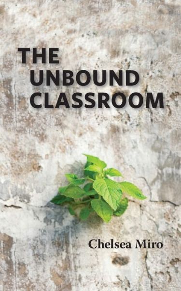 Cover for Chelsea Miro · The Unbound Classroom (Pocketbok) (2019)