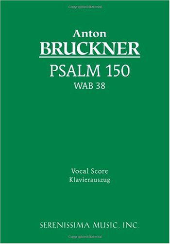Psalm 150, WAB 38: Vocal score - Anton Bruckner - Bøger - Serenissima Music - 9781932419429 - 15. november 2006