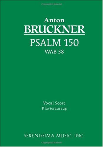 Psalm 150, WAB 38: Vocal score - Anton Bruckner - Bøker - Serenissima Music - 9781932419429 - 15. november 2006