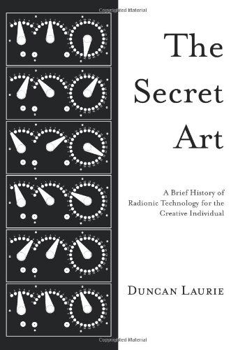 The Secret Art: A Brief History of Radionic Technology for the Creative Individual - Duncan Laurie - Książki - Anomalist Books LLC - 9781933665429 - 15 września 2009