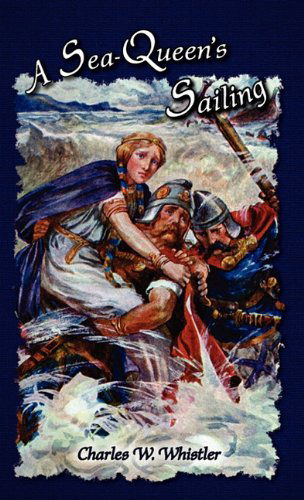 A Sea-queen's Sailing - Charles W. Whistler - Books - Salem Ridge Press - 9781934671429 - January 25, 2011